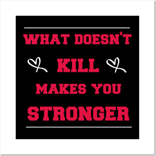 what doesn't kill makes you stronger Posters and Art